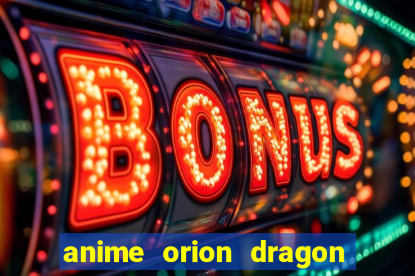 anime orion dragon ball super